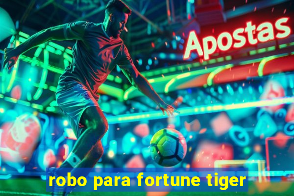 robo para fortune tiger